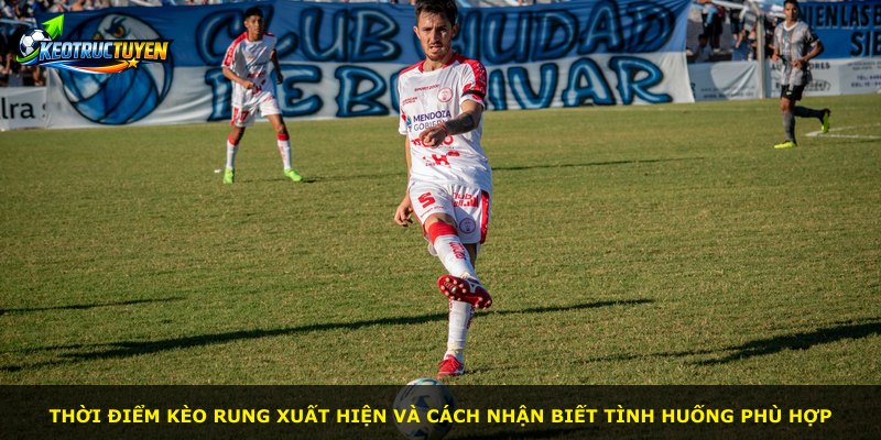 Thời điểm kèo rung xuất hiện và cách nhận biết tình huống phù hợp