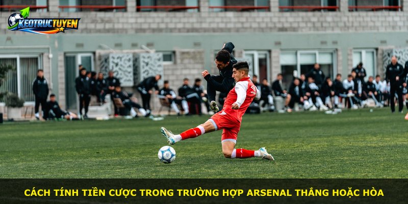 Cách tính tiền cược trong trường hợp Arsenal thắng hoặc hòa