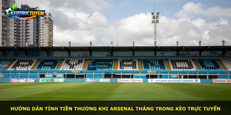 Hướng dẫn tính tiền thưởng khi Arsenal thắng trong kèo trực tuyến